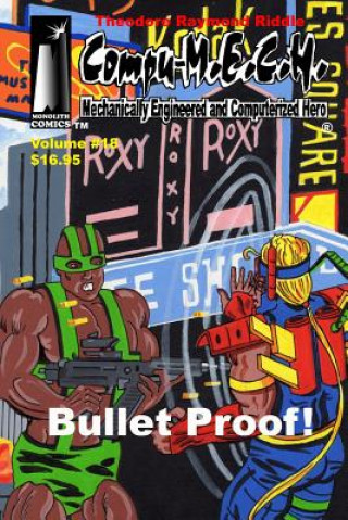 Compu-M.E.C.H. Mechanically Engineered and Computerized Hero Volume 18: Bullet Proof!