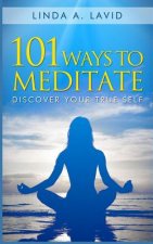 101 Ways to Meditate: Discover Your True Self
