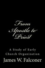 From Apostle to Priest: A Study of Early Church Organization