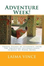 Adventure Week!: Travel Essays by Students from the American International School of Hong Kong
