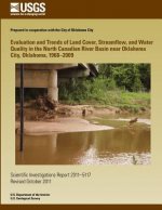 Evaluation and Trends of Land Cover, Streamflow, and Water Quality in the North Canadian River Basin near Oklahoma City, Oklahoma, 1968?2009