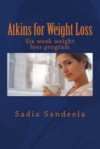 Atkins for Weight Loss: Six week diet plan and one day recipe for weight loss