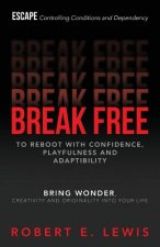 Break Free: To Reboot With Confidence, Playfulness and Adaptibility