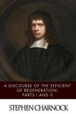 A Discourse of the Efficient of Regeneration: Parts I & II