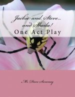 Jackie and Steve...and Sheila!: One Act Play