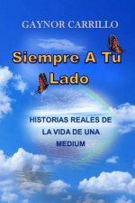 Siempre a Tu Lado: Historias Reales de La Vida de Una Medium
