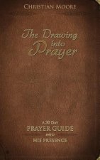 The Drawing into Prayer: A 30 Day Prayer Devotional