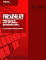 Guidance on the Treatment of Uncertainties Associated with PRAs in Risk-Informed Decisionmaking: Draft Report for Comment