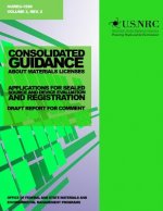 Consolidated Guidance about Materials Licenses: Applications for Sealed Source and Device Evaluation and Registration: Draft Report for Comment