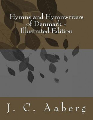 Hymns and Hymnwriters of Denmark: Illustrated Edition