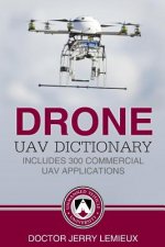 Drone / UAV Dictionary: Includes 300 Commercial UAV Applications