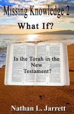 Missing Knowledge 2, What If?: Is the Torah in the New Testament?