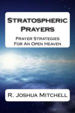 Stratospheric Prayers: Prayer Strategies For An Open Heaven
