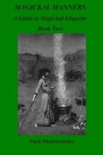 MAGICKAL MANNERS A Guide to Magickal Etiquette Book Two