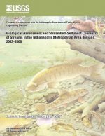 Biological Assessment and Streambed-Sediment Chemistry of Streams in the Indianapolis Metropolitan Area, Indiana, 2003?2008