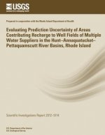 Evaluating Prediction Uncertainty of Areas Contributing Recharge to Well Fields of Multiple Water Suppliers in the Hunt?Annaquatucket?Pettaquamscutt R