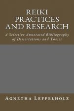 Reiki Practices and Research: A Selective Annotated Bibliography of Dissertations and Theses