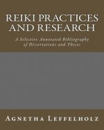 Reiki Practices and Research: A Selective Annotated Bibliography of Dissertations and Theses