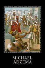 Wounded Deer and Centaurs: The Necessary Hero and the Prenatal Matrix of Human Events