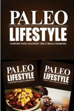Paleo Lifestyle - Comfort Food and Sweet Treat Ideas Cookbook: Modern Caveman CookBook for Grain Free, Low Carb, Sugar Free, Detox Lifestyle
