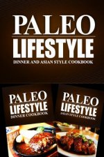 Paleo Lifestyle - Dinner and Asian Style Cookbook: Modern Caveman CookBook for Grain Free, Low Carb, Sugar Free, Detox Lifestyle
