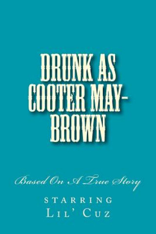 Drunk As Cooter May-Brown