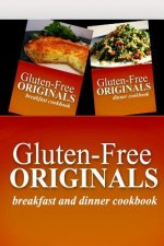 Gluten-Free Originals - Breakfast and Dinner Cookbook: Practical and Delicious Gluten-Free, Grain Free, Dairy Free Recipes