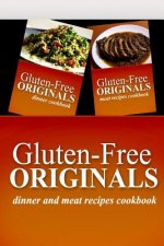 Gluten-Free Originals - Dinner and Meat Recipes Cookbook: Practical and Delicious Gluten-Free, Grain Free, Dairy Free Recipes