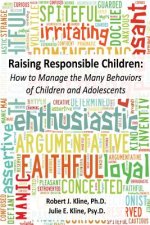 Raising Responsible Children: How to Manage the Many Behaviors of Children and Adolescents