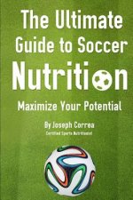 The Ultimate Guide to Soccer Nutrition: Maximize Your Potential
