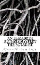 An Elizabeth Guthrie Mystery: The Botanist