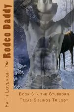 Rodeo Daddy: Book 3 in the Stubborn Texas Siblings Trilogy