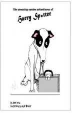 The Amazing Canine Adventures of Harry Spotter: Diary of a Rescue Dog