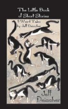 The Little Book of Short Stories: 9 Weird Tales by Jeff Deischer