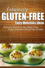 Fabulously Gluten-Free - Tasty Munchies Ideas: Yummy Gluten-Free Ideas for Celiac Disease and Gluten Sensitivity