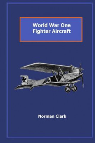 World War One Fighter Aircraft: Collection of texts & illustrations by Norman Clark