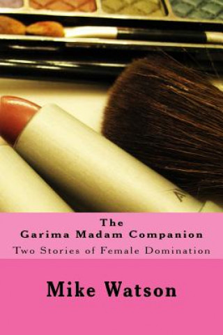 The Garima Madam Companion: Two Stories of Female Domination