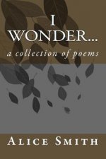 i wonder...: a collection of poems