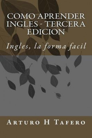 Como Aprender Ingles - Tercera Edicion: Ingles, la forma facil