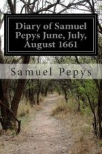 Diary of Samuel Pepys June, July, August 1661