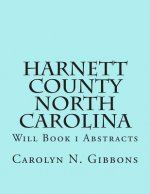 Harnett County North Carolina: Will Book I Abstracts