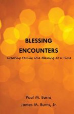 Blessing Encounters: Creating Family One Blessing at a Time