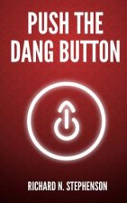 Push The Dang Button: Overcome The Fear of Starting, Get Things Done, & Value Your Productivity