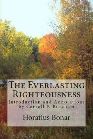 The Everlasting Righteousness: Introduction and Annotations by Carroll F. Burcham