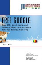 Free Google: Free SEO, Social Media, and AdWords Resources from Google for Small Business Marketing