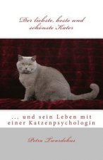 Der liebste, beste und schönste Kater: ... und sein Leben mit einer Katzenpsychologin
