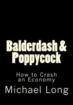 Balderdash & Poppycock: How to Crash an Economy