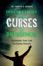Divine Flight From Curses To Blessings: Repossess Your Lost Territories Forever