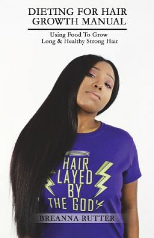 Dieting For Hair Growth Manual: Using Food To Grow Long & Healthy Strong Hair