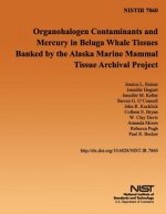 Organohalogen Contaminants and Mercury in Beluga Whale Tissues Banked by the Alaska Marine Mammal Tissue Archival Project